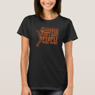 Lax Sport Lacrosse Is Kind Of A Smart People Spor T-Shirt
