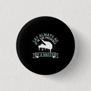 Lay Always As If In The Presence Of A Master 1 Inch Round Button