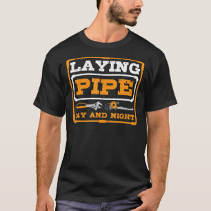 Laying Pipe Day And Night Plumber Plumbing T-Shirt