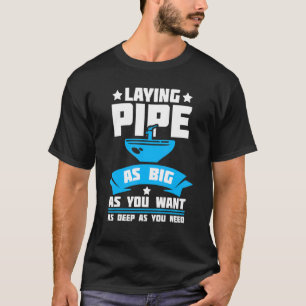 Laying Pipe Plumbing Pipefitter Pipes Pipefitting  T-Shirt