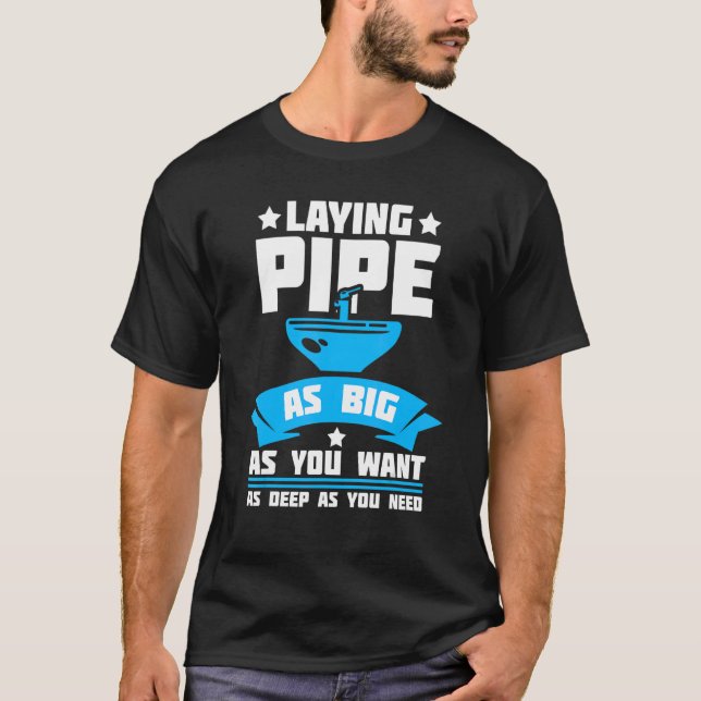 Laying Pipe Plumbing Pipefitter Pipes Pipefitting  T-Shirt (Front)
