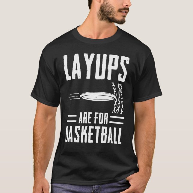 Layups Are For Basketball Disc Golf Frisbee Player T-Shirt (Front)