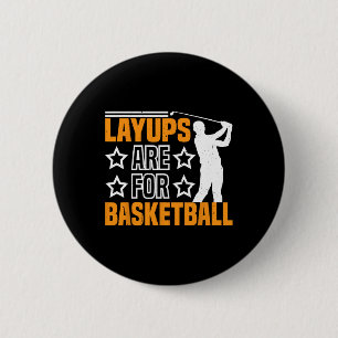 Layups Are For Sketll Golf Humor Sports ------ 2 Inch Round Button