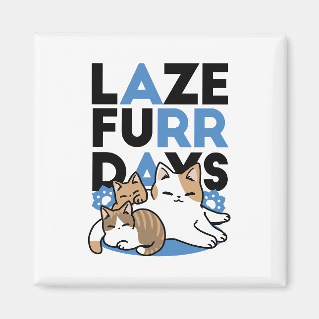 Laze Furr Days - Cute Lazy Cats Design Magnet (Front)