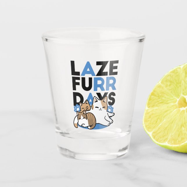 Laze Furr Days - Cute Lazy Cats Design Shot Glass (Front)