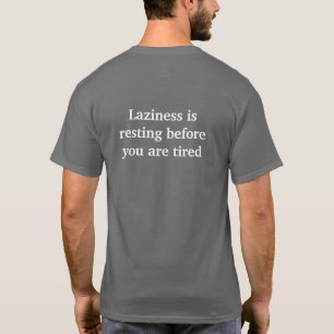 Laziness is resting before you are tired T-Shirt
