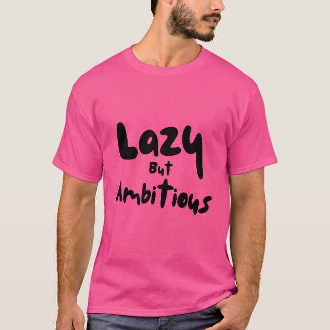 Lazy But Ambitious T-Shirt (Front)