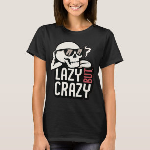 Lazy But Crazy Skull – Cool Relaxed Sunglasses Des T-Shirt