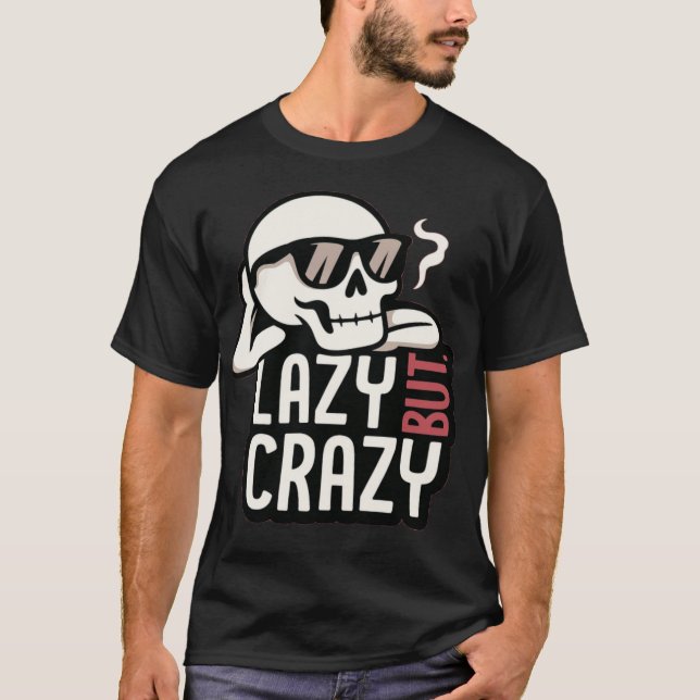 Lazy But Crazy Skull – Cool Relaxed Sunglasses Des T-Shirt (Front)