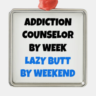 Lazy Butt Addiction Counsellor Metal Ornament