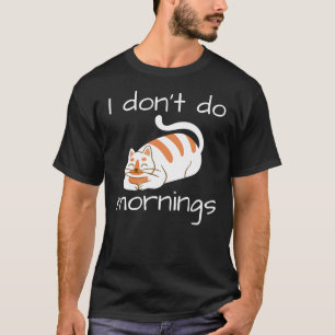 Lazy Cat I Don't Do Mornings T-Shirt