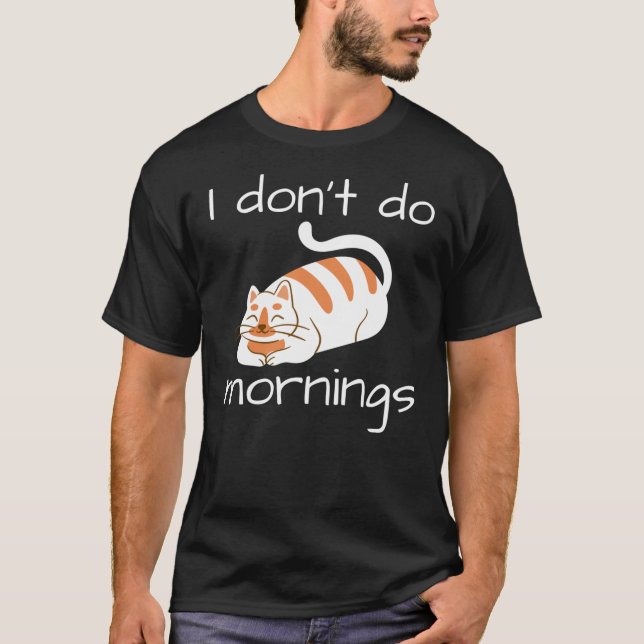 Lazy Cat I Don't Do Mornings T-Shirt (Front)