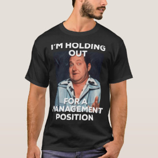 lazy Cousin Eddie holding out for management funny T-Shirt