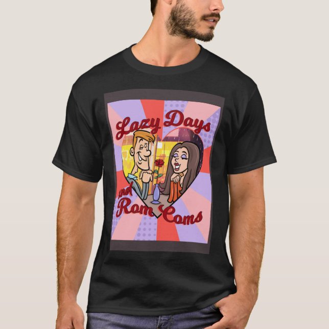 LAZY DAYS AND ROM COMS T-Shirt (Front)