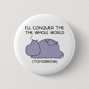 Lazy Funny Hippo I'll conquer the whole world 2 Inch Round Button