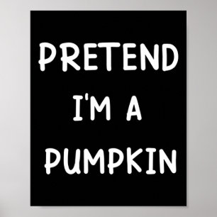 Lazy Halloween Costume Pretend I'm A Pumpkin  Poster