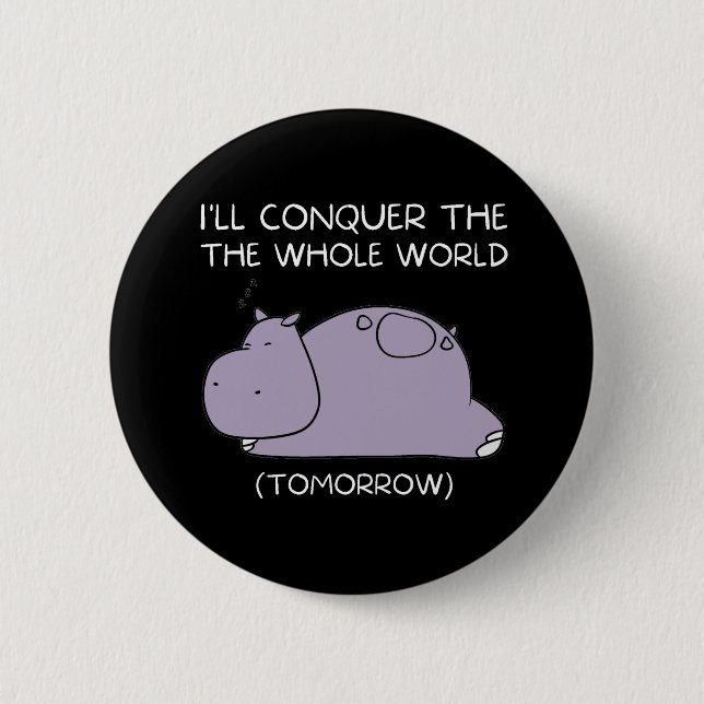 Lazy Hippo I'll conquer the world tomorrow 2 Inch Round Button (Front)