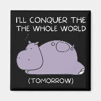 Lazy Hippo I'll conquer the world tomorrow