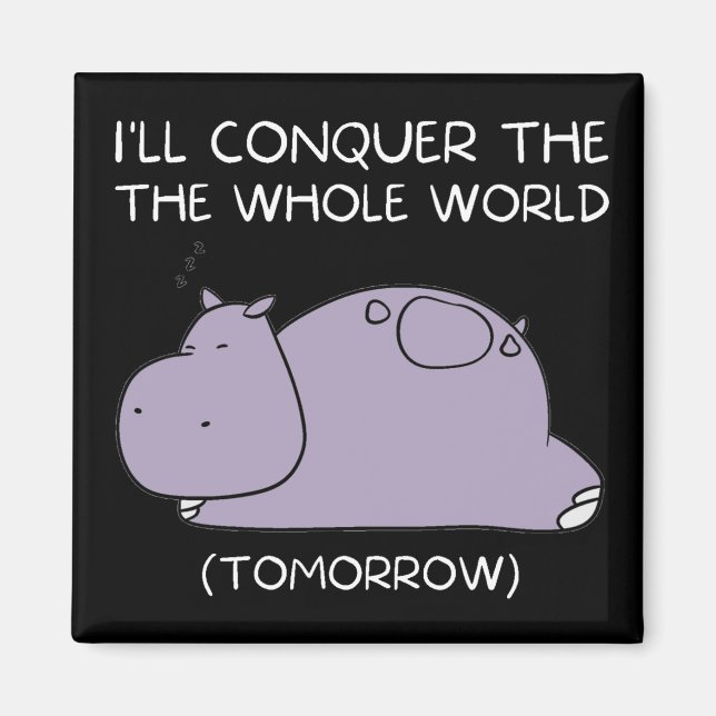 Lazy Hippo I'll conquer the world tomorrow Magnet (Front)