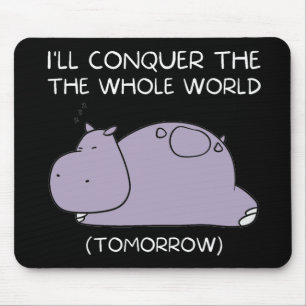 Lazy Hippo I'll conquer the world tomorrow Mouse Pad