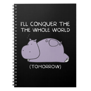 Lazy Hippo I'll conquer the world tomorrow Notebook