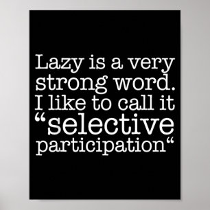 Lazy Is A Very Strong Word Funny Quote Sarcastic Poster