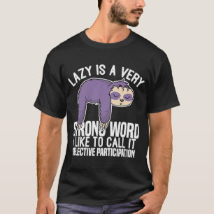 Lazy is a Very Strong Word I Like to Call it Selec T-Shirt