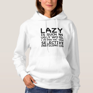 Lazy Is Such An Ugly Word Hoodie