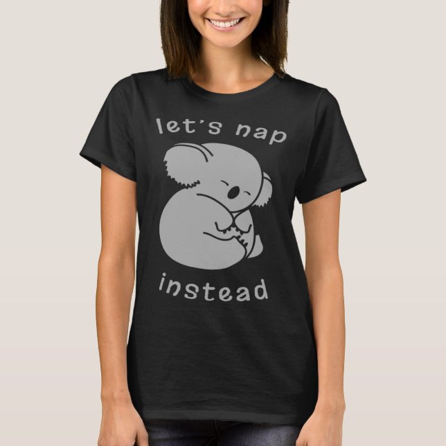 Lazy Koala Long Sleeve Let s Nap Instead T-Shirt (Front)