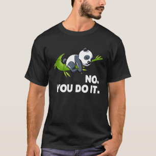 Lazy Panda No You Do I Humor Graphic Animal T-Shirt