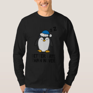 Lazy Penguin Tardy Better Late Than Never Penguin T-Shirt