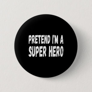 Lazy Pretend I'm A Super Hero Halloween or Costume 2 Inch Round Button