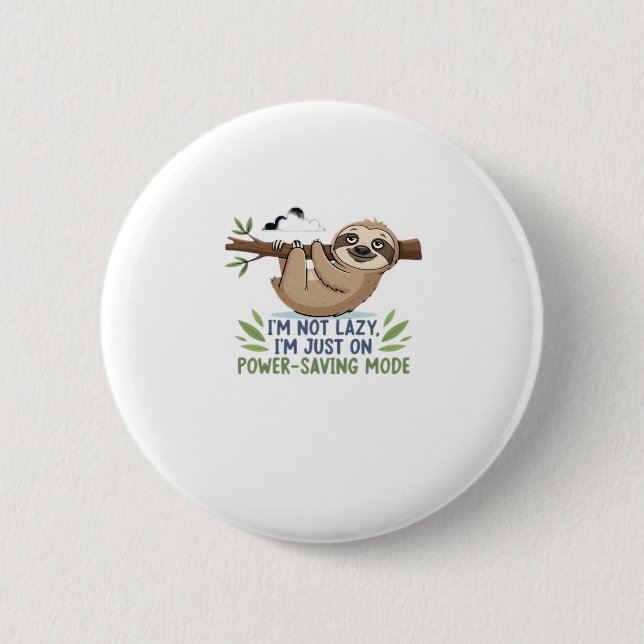 Lazy Sloth, I'm not lazy I'm just on power-saving  2 Inch Round Button (Front)