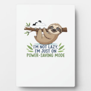 Lazy Sloth, I'm not lazy I'm just on power-saving Plaque