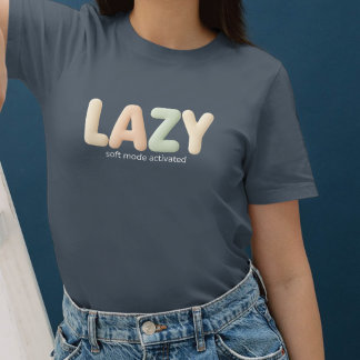 Lazy – Soft Mode Activated - Cozy Style T-Shirt