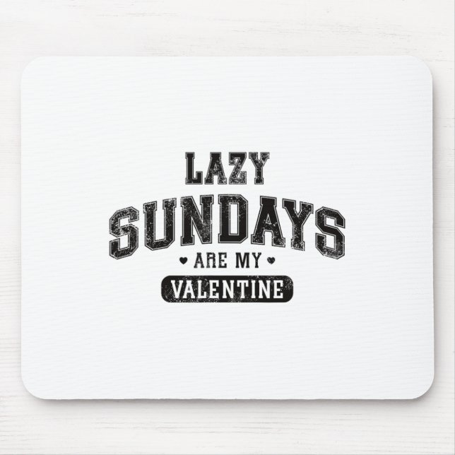 Lazy Sundays Are My Valentine Funny Relaxation Hum Mouse Pad (Front)