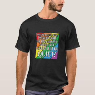 LBGT Flag Gay Pride Human could just be quiet   T-Shirt