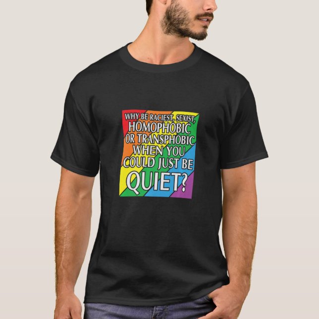 LBGT Flag Gay Pride Human could just be quiet   T-Shirt (Front)