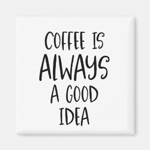 Le café est toujours une bonne idée Coffee Magnet