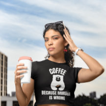 LE CAFÉ PARCE QUE LE MEURTRE EST MAUVAIS T-SHIRTS 