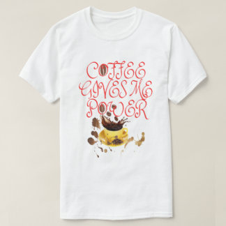 LE CAFÉ T-SHIRT ME DONNE DU POUVOIR