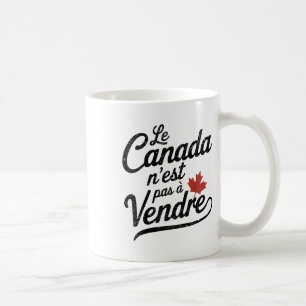 Le Canada Nest Pas à Vendre Canada Is Not For Sale Coffee Mug