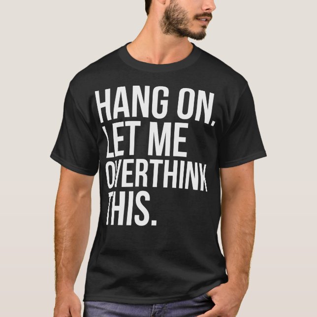 Le coup sur m'a laissé Overthink ce T-shirt (Devant)