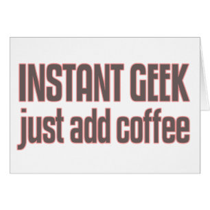 Le geek instantané ajoutent juste le café