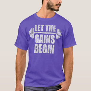 LE HE GAINS BEGIN BARBELL WEIGH LIFING WORKOU GYM T-Shirt