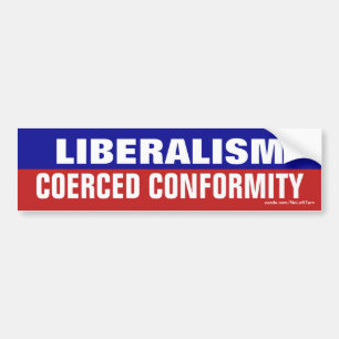 Le libéralisme est contraint bumper sticker de con