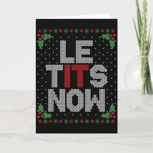 Le Now Funny Christmas Let It Snow Adult Ugly Chri Card