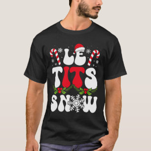 Le Now Funny Christmas Let It Snow Xmas Hat Snowfl T-Shirt