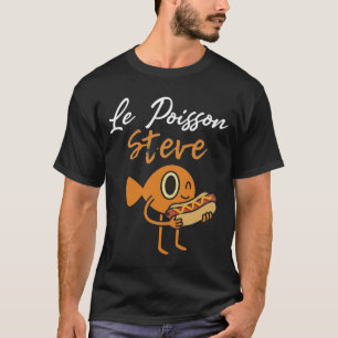 Le Poisson Steve Funny Hot Dog T-Shirt
