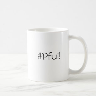 Le son ultime du dégoût - tasse #Pfui!